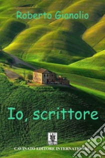 Io scrittore. E-book. Formato EPUB ebook di Roberto Gianolio