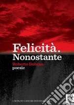 Felicità.Nonostante. E-book. Formato PDF ebook