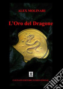 L'Oro del Dragone. E-book. Formato Mobipocket ebook di Alex Molinari