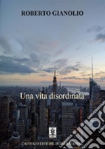 Una vita disordinata. E-book. Formato EPUB ebook