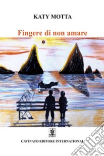 Fingere di non amare. E-book. Formato EPUB ebook di Katy Motta