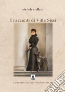 I racconti di Villa Sissi. E-book. Formato EPUB ebook di Michele Stellato