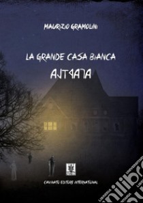 La grande casa bianca. E-book. Formato EPUB ebook di Maurizio Gramolini