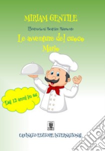 Le avventure del cuoco Mario. E-book. Formato Mobipocket ebook di Miriam Gentile