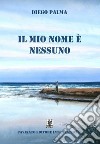 Il mio nome è nessuno. E-book. Formato EPUB ebook di Diego Palma