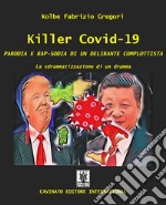 Killer covid-19PARODIA E RAP-SODIA DI UN DELIRANTE COMPLOTTISTA . E-book. Formato Mobipocket ebook