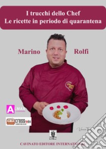 I trucchi dello Chef - Le ricette in periodo di quarantena. E-book. Formato Mobipocket ebook di Marino Rolfi