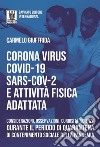 CoronaVirus CoViD-19 SARS-CoV2 e Attivita Fisica AdattataConsiderazioni osservazioni curiosità scienza durante il periodo di quarantena di contenimento sociale della pandemia. E-book. Formato Mobipocket ebook di Carmelo Giuffrida