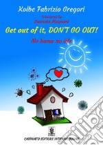 Get out of it, don't go out!No home, no life. E-book. Formato Mobipocket ebook