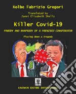 Killer Covid - PARODY AND RHAPSODY OF A FRENZIED CONSPIRATORPlayng down a tragedy. E-book. Formato Mobipocket ebook