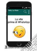 La vita prima di WhatsApp. E-book. Formato Mobipocket