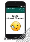 La vita prima di WhatsApp. E-book. Formato Mobipocket ebook