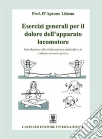 Esercizi generali per il dolore dell'apparato locomotore. E-book. Formato Mobipocket ebook di Lidano D'Aprano