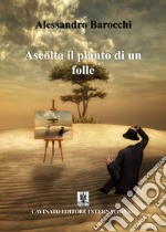 Ascolta il pianto di un folle. E-book. Formato EPUB ebook