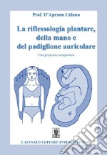 La riflessologia plantare, della mano e del padiglione auricolareUna proposta terapeutica. E-book. Formato EPUB