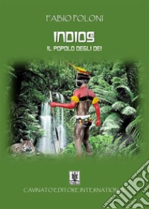 Indios - Il popolo degli Dei -. E-book. Formato EPUB ebook di Fabio Poloni