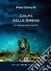 Colpa delle SireneAd un passo dalla felicità. E-book. Formato EPUB ebook di Pino Donato