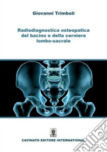 Radiodiagnostica osteopatica del bacino e della cerniera lombo-sacrale. E-book. Formato EPUB ebook di Giovanni Trimboli