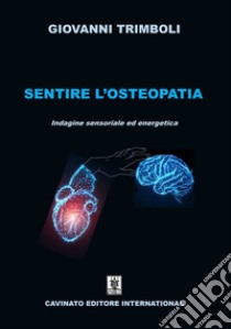 Sentire l'OsteopatiaIndagine sensoriale ed energetica. E-book. Formato EPUB ebook di Giovanni Trimboli