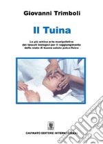 Il TuinaLa più antica arte manipolativa dei tessuti biologici per il raggiungimento dello stato di buona salute psico-fisica. E-book. Formato EPUB ebook