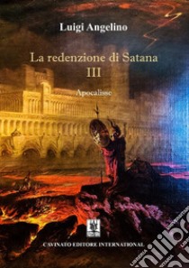 La redenzione di Satana IIIApocalisse. E-book. Formato EPUB ebook di Luigi Angelino