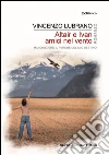 Altair e Ivan amici nel vento: Mai chiederò il perché del mio destino. E-book. Formato EPUB ebook di Vincenzo Lubrano