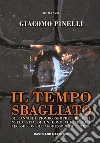 Il tempo sbagliato. Gli anni di piombo sempre presenti nella vita di un uomo che cerca i legami con gli aggressori del padre. E-book. Formato EPUB ebook di Giacomo Pinelli