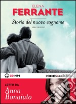 Storia del nuovo cognome. L'amica geniale. Letto da Anna Bonaiuto. Audiolibro. Download MP3 ebook