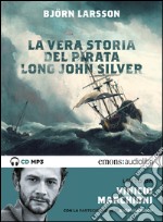 La vera storia del Pirata Long John Silver letto da Vinicio Marchioni. Ediz. integrale. Audiolibro. Download MP3