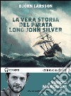 La vera storia del Pirata Long John Silver letto da Vinicio Marchioni. Ediz. integrale. Audiolibro. Download MP3 ebook