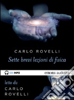 Sette brevi lezioni di fisica letto da Carlo Rovelli. Audiolibro. Download MP3