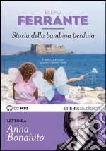 Storia della bambina perduta. L'amica geniale letto da Anna Bonaiuto. Ediz. integrale. Audiolibro. Download MP3 ebook