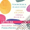 Isola grande, isola piccola letto da Valeria Golino, Francesca Marciano, Iaia Forte, Valentina Cervi. Audiolibro. Download MP3 ebook di Francesca Marciano