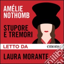 Stupore e tremori letto da Laura Morante. Audiolibro. Download MP3 ebook di Amélie Nothomb