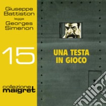 Una testa in gioco: Collezione Maigret 15. Audiolibro. Download MP3 ebook di Georges Simenon