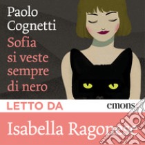 Sofia si veste sempre di nero. Audiolibro. Download MP3 ebook di Paolo Cognetti