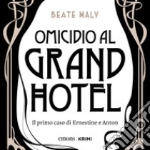 Omicidio al Grand Hotel: Il primo caso di Ernestine e Anton. Audiolibro. Download MP3 ebook di Rachele Salerno