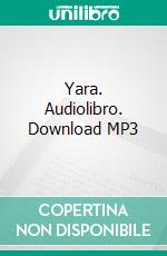 Yara. Audiolibro. Download MP3 ebook di Francesco Montanari