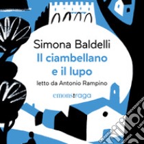 Il ciambellano e il lupo: Una storia di coraggio e nuvole sulle colline pesaresi. Audiolibro. Download MP3 ebook di Antonio Rampino