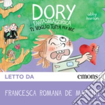 Dory Fantasmagorica 6: Ti voglio tutta per me. Audiolibro. Download MP3 ebook di Abby Hanlon