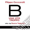 B. Una vita troppo. Audiolibro. Download MP3 ebook di Rocco Tedeschi