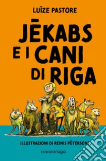 Jekabs e i cani di Riga. E-book. Formato EPUB ebook di Margherita Carbonaro