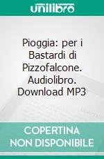 Pioggia: per i Bastardi di Pizzofalcone. Audiolibro. Download MP3 ebook di Maurizio de Giovanni