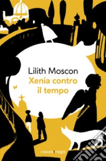 Xenia contro il tempo. E-book. Formato EPUB ebook di Lilith Moscon