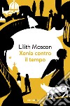 Xenia contro il tempo. E-book. Formato EPUB ebook di Lilith Moscon