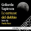 Le certezze del dubbio. Audiolibro. Download MP3 ebook di Goliarda Sapienza