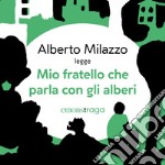 Mio fratello che parla con gli alberi. Audiolibro. Download MP3 ebook