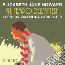 Il tempo dell'attesa. Audiolibro. Download MP3 ebook di Elizabeth Jane Howard