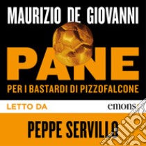 Pane: Per i Bastardi di Pizzofalcone. Audiolibro. Download MP3 ebook di Maurizio de Giovanni