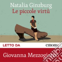 Le piccole virtù. Audiolibro. Download MP3 ebook di Giovanna Mezzogiorno